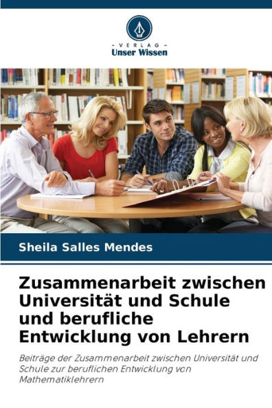 Zusammenarbeit zwischen Universitï¿½t und Schule und berufliche Entwicklung von Lehrern