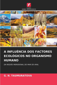 Title: A Influï¿½ncia DOS Factores Ecolï¿½gicos No Organismo Humano, Author: G N Taumuratova