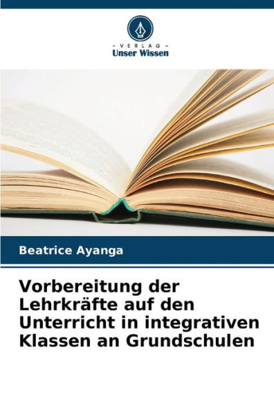 Vorbereitung der Lehrkrï¿½fte auf den Unterricht in integrativen Klassen an Grundschulen