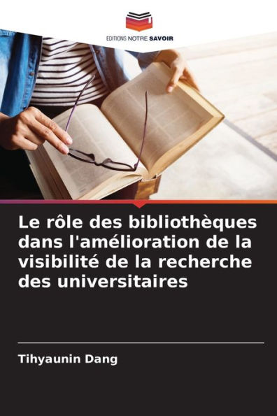 Le rï¿½le des bibliothï¿½ques dans l'amï¿½lioration de la visibilitï¿½ de la recherche des universitaires