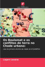 Os Boulamat e os conflitos de terra no Chade urbano