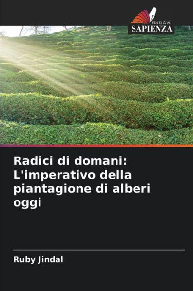 Radici di domani: L'imperativo della piantagione di alberi oggi