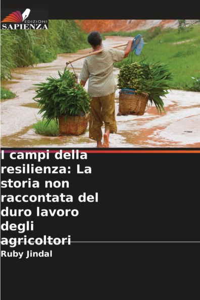 I campi della resilienza: La storia non raccontata del duro lavoro degli agricoltori