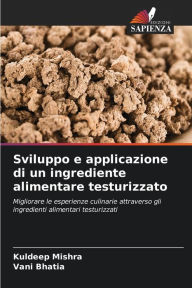 Title: Sviluppo e applicazione di un ingrediente alimentare testurizzato, Author: Kuldeep Mishra