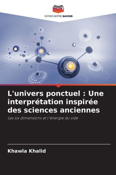 L'univers ponctuel: Une interprï¿½tation inspirï¿½e des sciences anciennes