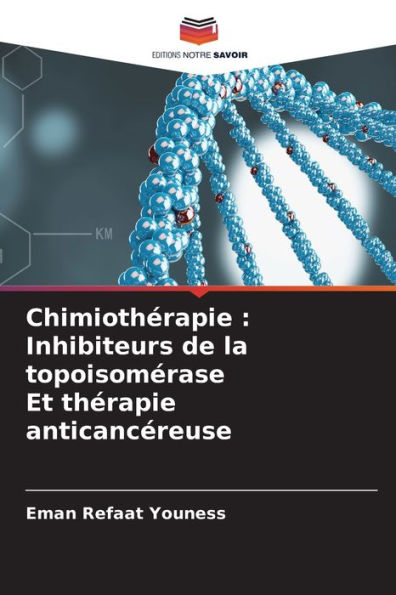 Chimiothï¿½rapie: Inhibiteurs de la topoisomï¿½rase Et thï¿½rapie anticancï¿½reuse