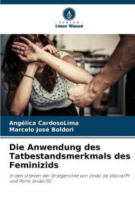 Title: Die Anwendung des Tatbestandsmerkmals des Feminizids, Author: Angïlica Cardosolima