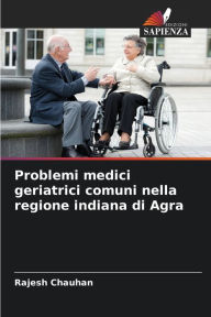 Title: Problemi medici geriatrici comuni nella regione indiana di Agra, Author: Rajesh Chauhan