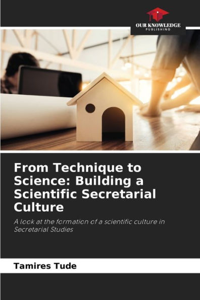 From Technique to Science: Building a Scientific Secretarial Culture