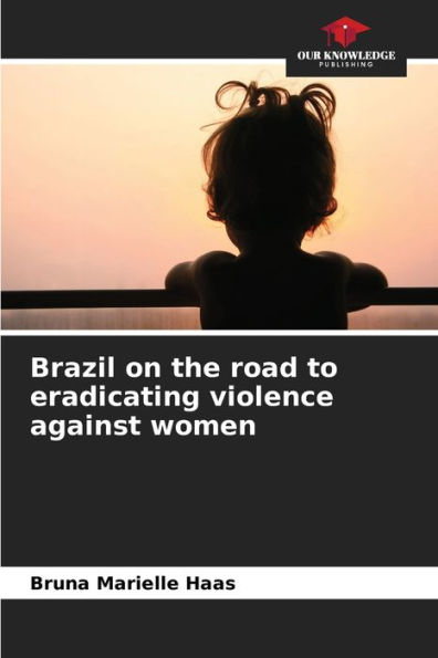 Brazil on the road to eradicating violence against women