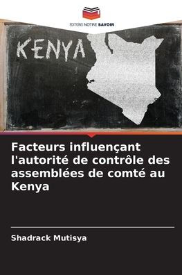 Facteurs influenï¿½ant l'autoritï¿½ de contrï¿½le des assemblï¿½es de comtï¿½ au Kenya