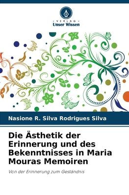 Die ï¿½sthetik der Erinnerung und des Bekenntnisses in Maria Mouras Memoiren