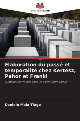 �laboration du pass� et temporalit� chez Kert�sz, Pahor et Frankl