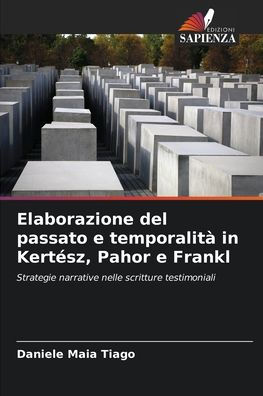 Elaborazione del passato e temporalitï¿½ in Kertï¿½sz, Pahor e Frankl