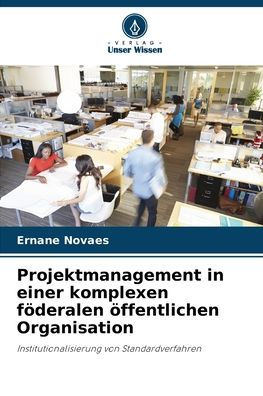 Projektmanagement in einer komplexen fï¿½deralen ï¿½ffentlichen Organisation