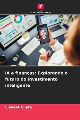 IA e finanï¿½as: Explorando o futuro do investimento inteligente