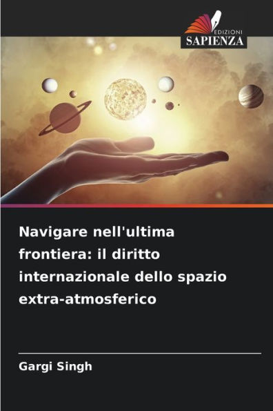 Navigare nell'ultima frontiera: il diritto internazionale dello spazio extra-atmosferico