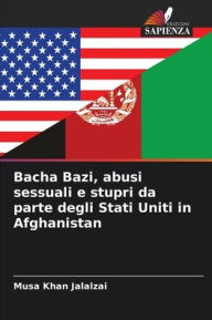 Title: Bacha Bazi, abusi sessuali e stupri da parte degli Stati Uniti in Afghanistan, Author: Musa Khan Jalalzai