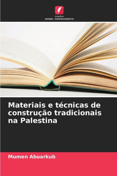 Materiais e tï¿½cnicas de construï¿½ï¿½o tradicionais na Palestina