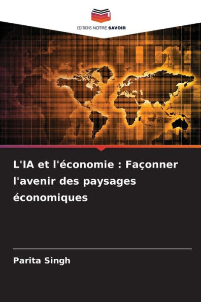 L'IA et l'ï¿½conomie: Faï¿½onner l'avenir des paysages ï¿½conomiques