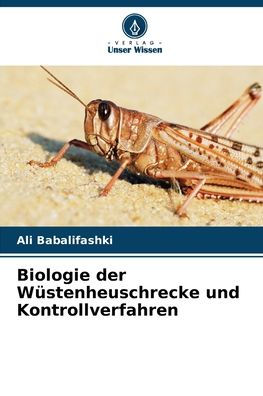 Biologie der Wï¿½stenheuschrecke und Kontrollverfahren