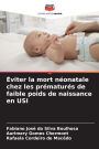 ï¿½viter la mort nï¿½onatale chez les prï¿½maturï¿½s de faible poids de naissance en USI