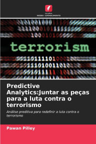 Title: Predictive Analytics: Juntar as peï¿½as para a luta contra o terrorismo, Author: Pawan Pilley