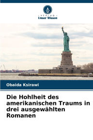 Title: Die Hohlheit des amerikanischen Traums in drei ausgewï¿½hlten Romanen, Author: Obaida Ksirawi