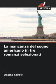Title: La mancanza del sogno americano in tre romanzi selezionati, Author: Obaida Ksirawi