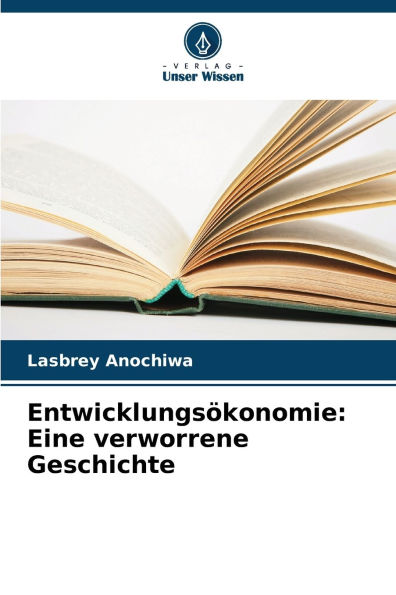 Entwicklungsï¿½konomie: Eine verworrene Geschichte