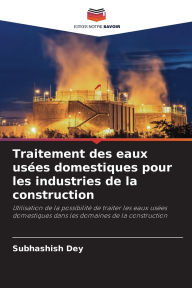 Title: Traitement des eaux usï¿½es domestiques pour les industries de la construction, Author: Subhashish Dey