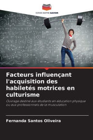 Title: Facteurs influenï¿½ant l'acquisition des habiletï¿½s motrices en culturisme, Author: Fernanda Santos Oliveira
