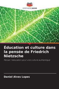 Title: ï¿½ducation et culture dans la pensï¿½e de Friedrich Nietzsche, Author: Daniel Alves Lopes