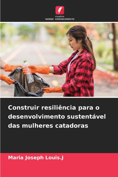Construir resiliï¿½ncia para o desenvolvimento sustentï¿½vel das mulheres catadoras