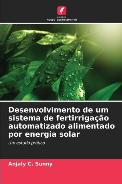 Desenvolvimento de um sistema de fertirrigaï¿½ï¿½o automatizado alimentado por energia solar