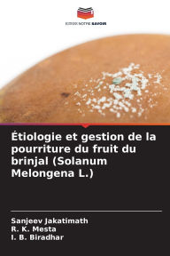 Title: ï¿½tiologie et gestion de la pourriture du fruit du brinjal (Solanum Melongena L.), Author: Sanjeev Jakatimath