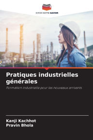 Title: Pratiques industrielles gï¿½nï¿½rales, Author: Kanji Kachhot