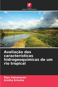 Title: Avaliaï¿½ï¿½o das caracterï¿½sticas hidrogeoquï¿½micas de um rio tropical, Author: Dipu Sukumaran