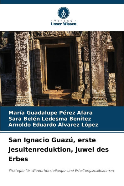 San Ignacio Guazï¿½, erste Jesuitenreduktion, Juwel des Erbes