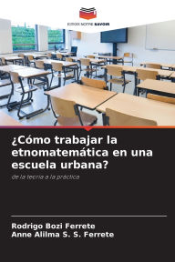 Title: ï¿½Cï¿½mo trabajar la etnomatemï¿½tica en una escuela urbana?, Author: Rodrigo Bozi Ferrete
