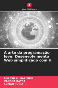 Title: A arte da programaï¿½ï¿½o leve: Desenvolvimento Web simplificado com H, Author: Rupesh Kumar Tipu