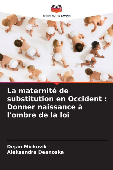 La maternitï¿½ de substitution en Occident: Donner naissance ï¿½ l'ombre de la loi