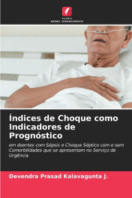 Title: ï¿½ndices de Choque como Indicadores de Prognï¿½stico, Author: Devendra Prasad Kalavagunta J