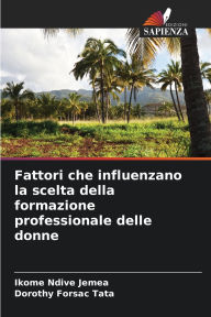 Title: Fattori che influenzano la scelta della formazione professionale delle donne, Author: Ikome Ndive Jemea