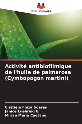 Activitï¿½ antibiofilmique de l'huile de palmarosa (Cymbopogon martini)