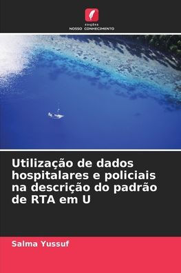 Utilizaï¿½ï¿½o de dados hospitalares e policiais na descriï¿½ï¿½o do padrï¿½o de RTA em U