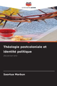 Title: Thï¿½ologie postcoloniale et identitï¿½ politique, Author: Saortua Marbun