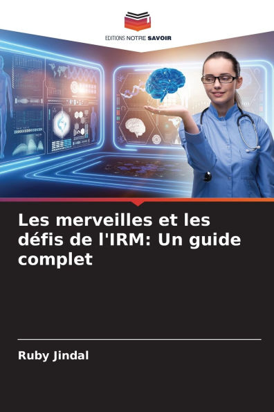 Les merveilles et les dï¿½fis de l'IRM: Un guide complet