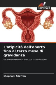 Title: L'atipicitï¿½ dell'aborto fino al terzo mese di gravidanza, Author: Stephani Steffen