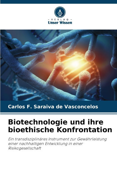 Biotechnologie und ihre bioethische Konfrontation